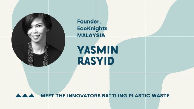 Meet the Innovator Battling Plastic Waste in Malaysia: Yasmin Rasyid